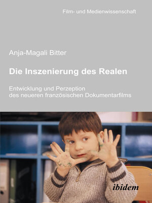 cover image of Die Inszenierung des Realen. Entwicklung und Perzeption des neueren französischen Dokumentarfilms